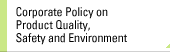 Corporate Policy on  Product Quality, Safety  and Environment